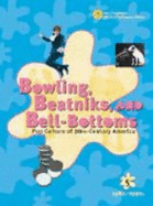 Bowling, Beatniks, and Bell-Bottoms: Pop Culture of 20th-Century America - Pendergast, Sara