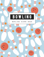 Bowling Score Book: Bowling Game Record Book, Bowler Score Keeper, Strikes and Spares That You and Your Bowling Companions Roll, 100 Pages