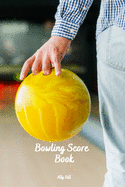 Bowling Score Book: Bowling Game Record, Bowling Score Journal, Bowling Score Sheets, Bowling Score Organizer, Keeper Bowling Score, Bowling Score Notebook, Scoring Pad for Bowlers