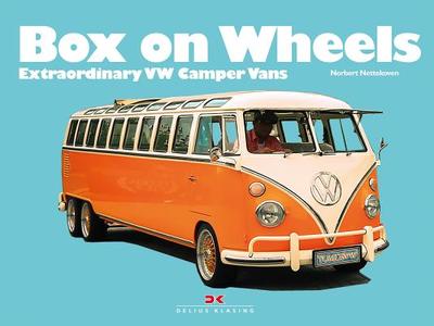 Box on Wheels: Extraordinary VW Camper Vans - Nettekoven, Norbert