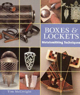 Boxes and Lockets: Metalsmithing Techniques - McCreight, Tim