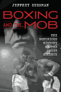 Boxing and the Mob: The Notorious History of the Sweet Science