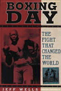 Boxing Day: The Fight That Changed the World