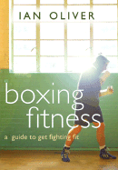 Boxing Fitness: A Guide to Get Fighting Fit