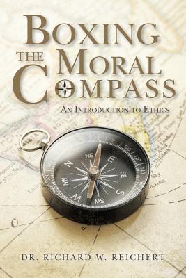 Boxing the Moral Compass: An Introduction to Ethics - Reichert, Richard W