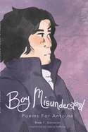 Boy Misunderstood: Poems for Antoine