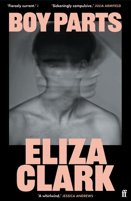 Boy Parts: From the author of PENANCE - Clark, Eliza