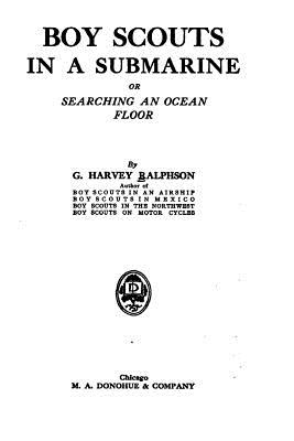 Boy Scouts in a Submarine, Or, Searching an Ocean Floor - Ralphson, George Harvey