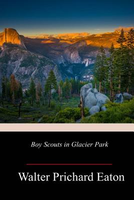 Boy Scouts in Glacier Park - Eaton, Walter Prichard