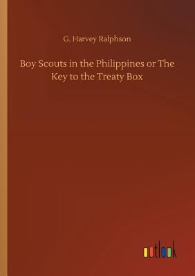 Boy Scouts in the Philippines or The Key to the Treaty Box - Ralphson, G Harvey