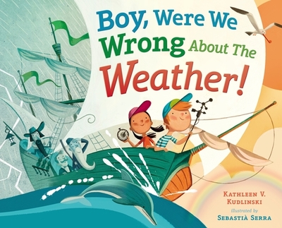 Boy, Were We Wrong about the Weather! - Kudlinski, Kathleen V