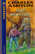 Boy Who Was A Bear - Ashton Charles