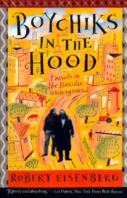 Boychiks in the Hood: Travels in the Hasidic Underground - Eisenberg, Robert