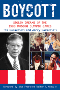 Boycott: Stolen Dreams of the 1980 Moscow Olympic Games - Caraccioli, Tom, and Caraccioli, Jerry, and Mondale, Walter F (Foreword by)