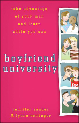 Boyfriend University: Take Advantage of Your Man and Learn While You Can - Sander, J, and Rominger, Lynne