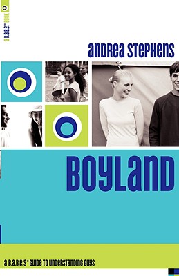 Boyland: A B.A.B.E.'s Guide to Understanding Guys - Stephens, Andrea