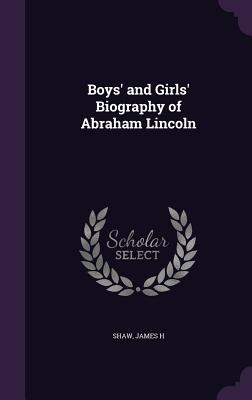 Boys' and Girls' Biography of Abraham Lincoln - H, Shaw James