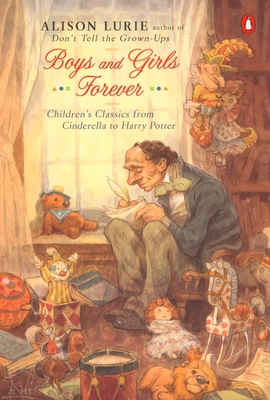 Boys and Girls Forever: Children's Classics from Cinderella to Harry Potter - Lurie, Alison