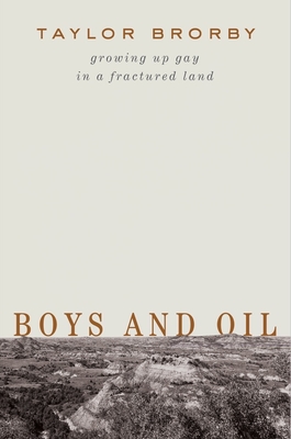 Boys and Oil: Growing Up Gay in a Fractured Land - Brorby, Taylor