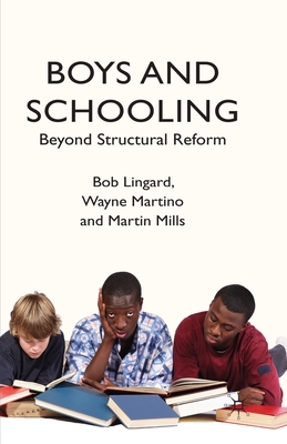 Boys and Schooling: Beyond Structural Reform - Lingard, B, and Martino, W, and Mills, M