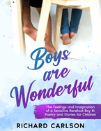 Boys are Wonderful: The Feelings and Imagination of a Sensitive Barefoot Boy 15: Poetry and Stories for Children