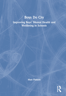 Boys Do Cry: Improving Boys' Mental Health and Wellbeing in Schools
