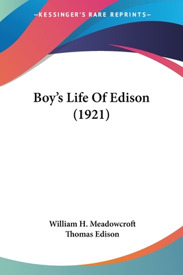 Boy's Life Of Edison (1921) - Meadowcroft, William H, and Edison, Thomas (Foreword by)