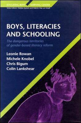 Boys, Literacies and Schooling: The Dangerous Territories of Gender-Based Literacy Reform - Rowan, Leonie, and Knobel, Michelle, and Lankshear, Colin