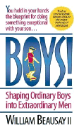 Boys!: Shaping Ordinary Boys Into Extraordinary Men