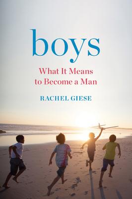 Boys: What It Means to Become a Man - Giese, Rachel