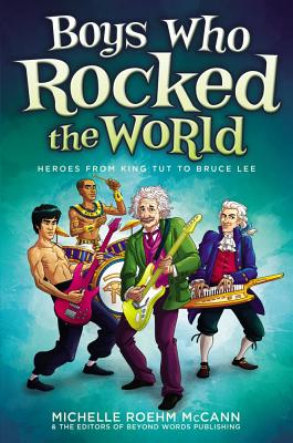 Boys Who Rocked the World: Heroes from King Tut to Bruce Lee - Roehm McCann, Michelle