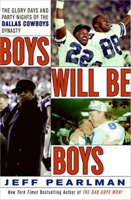 Boys Will Be Boys: The Glory Days and Party Nights of the Dallas Cowboys Dynasty - Pearlman, Jeff, and Morey, Arthur (Narrator)