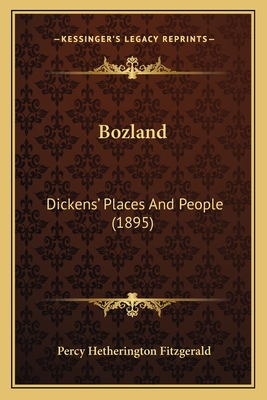 Bozland: Dickens' Places And People (1895) - Fitzgerald, Percy Hetherington