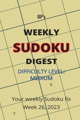 Bp's Weekly Sudoku Digest - Difficulty Medium - Week 26, 2023 - Pritchard, Benjamin