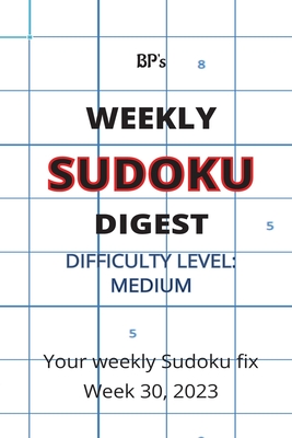 Bp's Weekly Sudoku Digest - Difficulty Medium - Week 30, 2023 - Pritchard, Benjamin