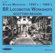 BR Locomotive Workshops Scottish Region: including, Cowlairs, Inveruire, Kilmarnock, Lochgorm & St.Rolex