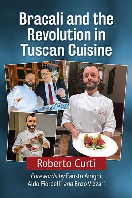 Bracali and the Revolution in Tuscan Cuisine - Curti, Roberto