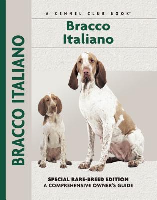 Bracco Italiano: Special Rare-Breed Edition: A Comprehensive Owner's Guide - Cunliffe, Juliette, and Van Kempen, Alice (Photographer)