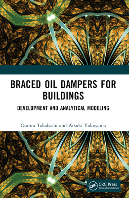 Braced Oil Dampers for Buildings: Development and Analytical Modeling - Takahashi, Osamu, and Yokoyama, Atsuki