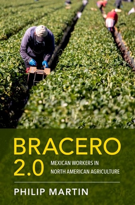 Bracero 2.0: Mexican Workers in North American Agriculture - Martin, Philip