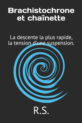 Brachistochrone et chanette: La descente la plus rapide, la tension d'une suspension. - R S