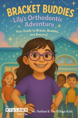 Bracket Buddies: Lily's Smile Adventure: Your Guide to Braces, Buddies and Bravery! - Wu, Nathan