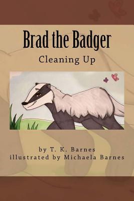 Brad the Badger: Cleaning Up - Barnes, T K