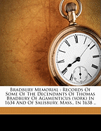 Bradbury Memorial: Records of Some of the Decendants of Thomas Bradbury of Agamenticus (York) in 1634 and of Salisbury, Mass., in 1638 ..