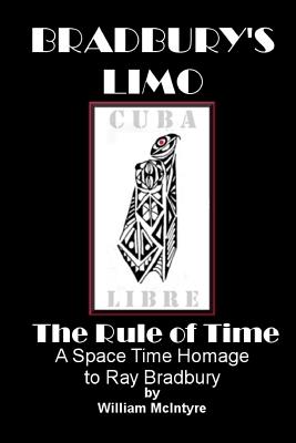 Bradbury's Limo: A Space Time Homage to Ray Bradbury: The Rule Of Time - McIntyre, William