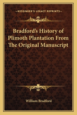 Bradford's History of Plimoth Plantation From The Original Manuscript - Bradford, William, Governor