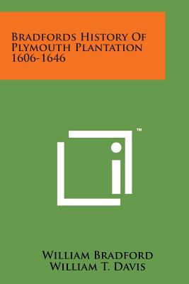 Bradfords History of Plymouth Plantation 1606-1646 - Bradford, William, Governor, and Davis, William T, Jr. (Editor)