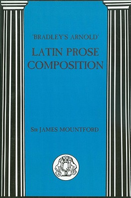 Bradley's Arnold Latin Prose Composition - Mountford, J.F. (Volume editor)