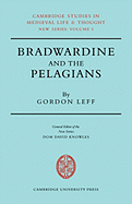 Bradwardine and the Pelagians: A Study of his 'De Causa Dei' and it's Opponents