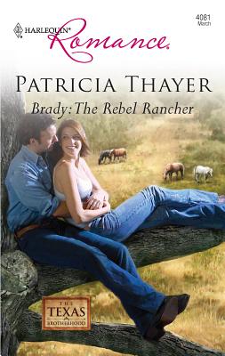 Brady: The Rebel Rancher - Thayer, Patricia